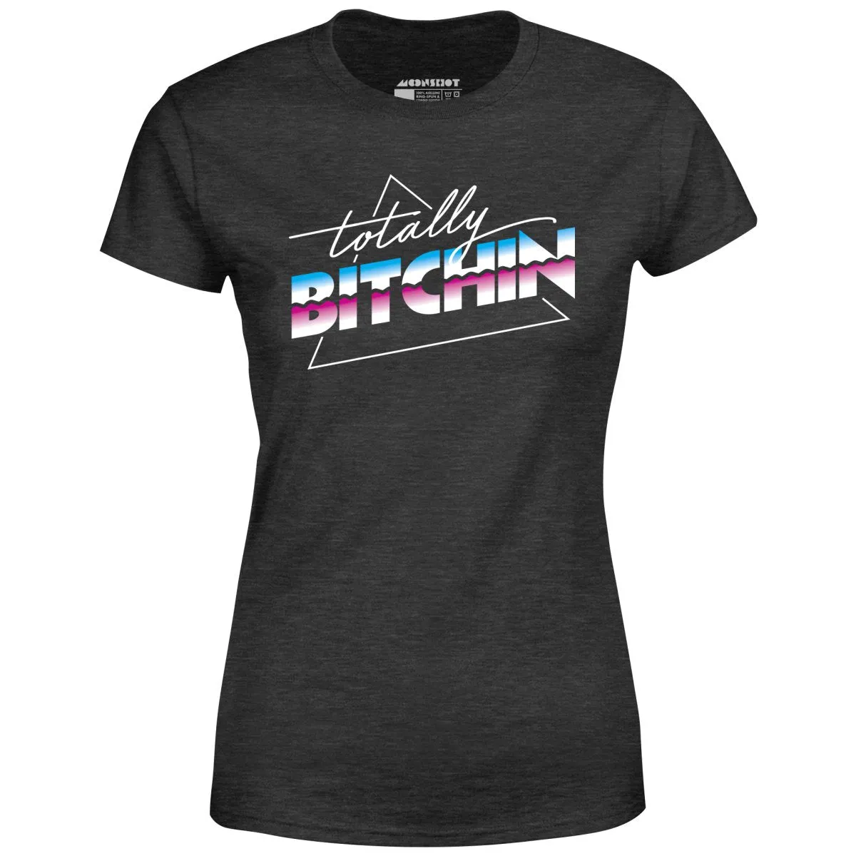 Totally Bitchin - Women's T-Shirt